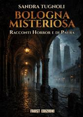 Bologna misteriosa. Racconti horror e di paura