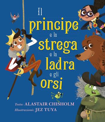 Il principe e la strega e la ladra e gli orsi. Ediz. a colori - Alastair Chisholm - Libro Picarona Italia 2021 | Libraccio.it