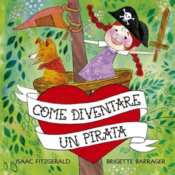 Come diventare un pirata - Isaac Fitzgerald, Brigette Barrager - Libro Picarona Italia 2021 | Libraccio.it