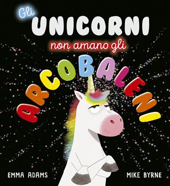 Gli unicorni non amano gli arcobaleni. Ediz. a colori - Emma Adams, Mike Byrne - Libro Picarona Italia 2021 | Libraccio.it