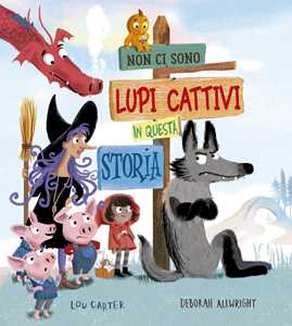 Non Ci Sono Lupi Cattivi In Questa Storia. Ediz. A Colori