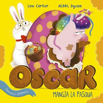 Oscar (l'unicorno affamato) mangia la Pasqua. Ediz. a colori - Lou Carter, Nikki Dyson - Libro Picarona Italia 2022 | Libraccio.it