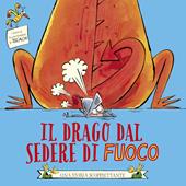 Il drago dal sedere di fuoco. Ediz. illustrata