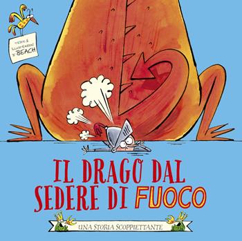 Il drago dal sedere di fuoco. Ediz. illustrata - Beach - Libro Picarona Italia 2022 | Libraccio.it
