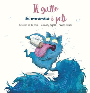 Il gatto che non amava i peli. Ediz. a colori - Séverine de La Croix, Anthony Signol - Libro Picarona Italia 2022 | Libraccio.it