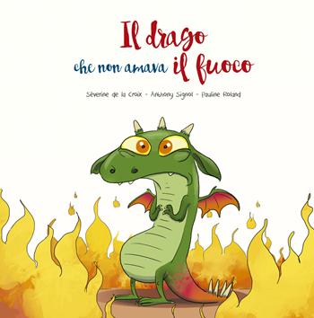 Il drago che non amava il fuoco. Ediz. illustrata - Séverine de La Croix, Anthony Signol - Libro Picarona Italia 2022 | Libraccio.it