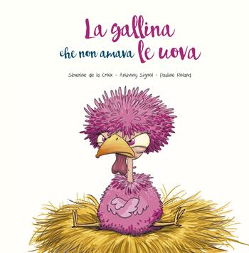 La gallina che non amava le uova. Ediz. illustrata - Séverine De la Croix, Anthony Signol - Libro Picarona Italia 2022 | Libraccio.it