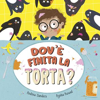 Dov'è finita la torta? Ediz. a colori - Andrew Sanders, Aysha Awwad - Libro Picarona Italia 2023 | Libraccio.it