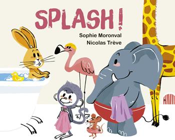 Splash! Ediz. a colori - Sophie Moronval - Libro Picarona Italia 2024 | Libraccio.it