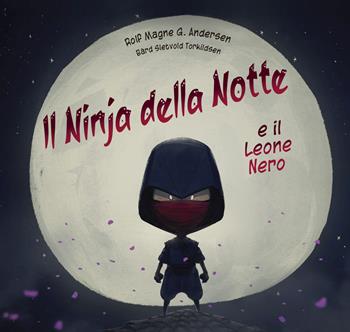 Il Ninja della notte e il leone nero. Ediz. a colori - Rolf Magne Andersen - Libro Picarona Italia 2024 | Libraccio.it