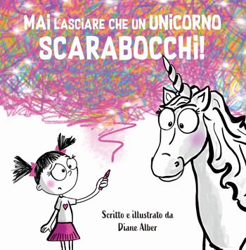 Mai lasciare che un unicorno scarabocchi! Ediz. a colori - Diane Alber - Libro Picarona Italia 2025 | Libraccio.it