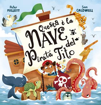 Questa è la nave del pirata Tito. Ediz. illustrata - Sam Caldwell, Peter Millett - Libro Picarona Italia 2025 | Libraccio.it