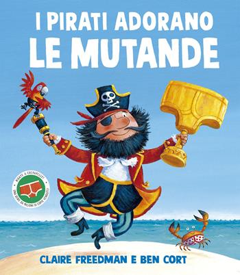 I pirati adorano le mutande. Ediz. illustrata - Claire Freedman, Ben Cort - Libro Picarona Italia 2026 | Libraccio.it
