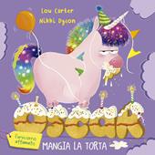 Oscar (l'unicorno affamato) mangia la torta. Ediz. illustrata