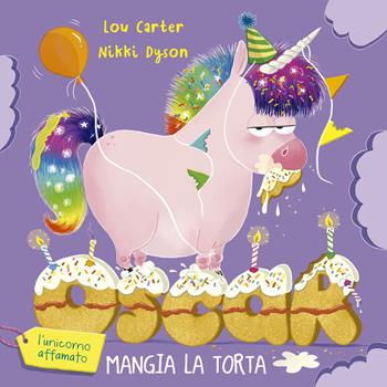 Oscar (l'unicorno affamato) mangia la torta. Ediz. illustrata - Lou Carter, Nikki Dyson - Libro Picarona Italia 2025 | Libraccio.it