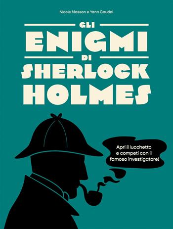 Gli enigmi di Sherlock Holmes - Nicole Masson, Yann Caudal - Libro Picarona Italia 2025 | Libraccio.it