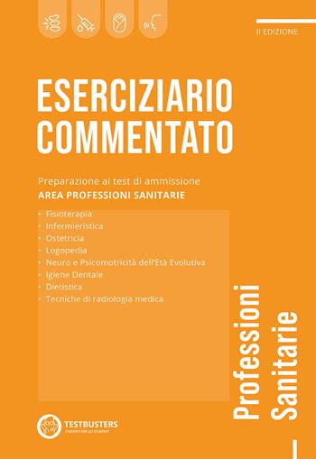 Eserciziario commentato. Test di ammissione alle professioni sanitarie  - Libro Testbusters 2022 | Libraccio.it