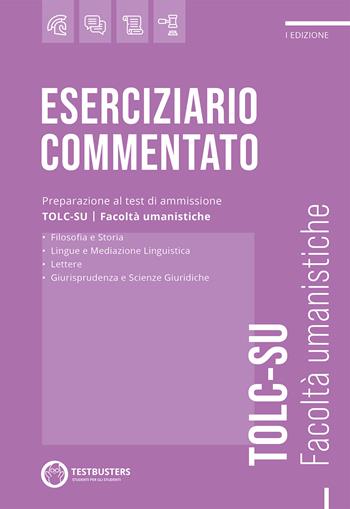 Testbusters TOLC-SU. Eserciziario commentato. Preparazione al test di ammissione alle facoltà umanistiche  - Libro Testbusters 2022 | Libraccio.it