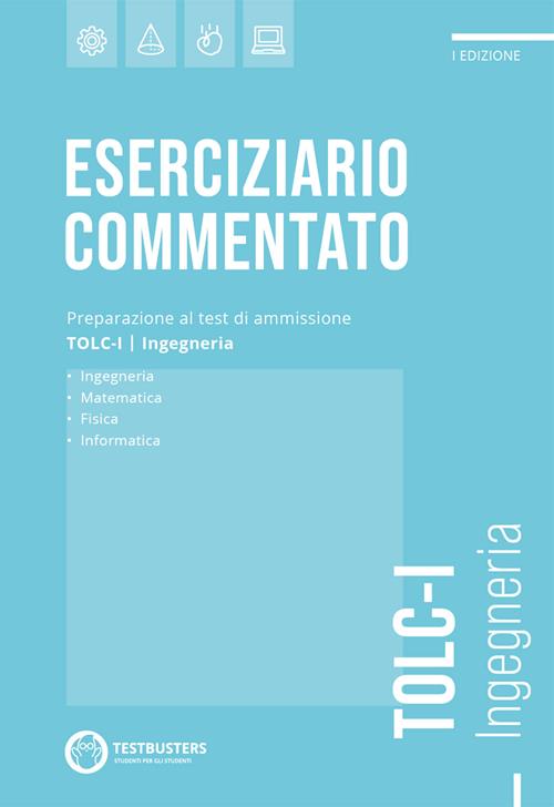 Eserciziario commentato. TOLC-I - Libro Testbusters 2022