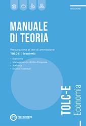 Manuale di teoria. Preparazione al test di ammissione TOLC-E. Economia