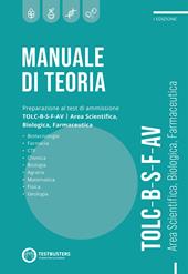 Manuale di teoria. Preparazione al test di ammissione TOLC B-S-F-AV. Area scientifica, biologica, farmaceutica