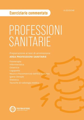 Professioni sanitarie. Eserciziario commentato. Preparazione ai test di ammissione. Area professioni sanitarie  - Libro Testbusters 2022 | Libraccio.it