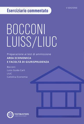 Bocconi-LUISS. Eserciziario commentato. Preparazione ai test di ammissione Università private di area economica  - Libro Testbusters 2023 | Libraccio.it