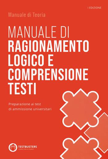 Manuale di ragionamento logico e comprensione testi. Preparazione ai test di ammissione universitari. Con espansione online  - Libro Testbusters 2023 | Libraccio.it