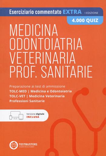 Testbusters Test di Medicina, Odontoiatria, Veterinaria e Professioni Sanitarie - Eserciziario commentato extra 4000 quiz. Con Simulatore Testbusters  - Libro Testbusters 2023 | Libraccio.it
