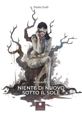 Niente di nuovo sotto il sole - Paolo Gullì - Libro Casa Editrice il Filo di Arianna 2020, Romanzi | Libraccio.it