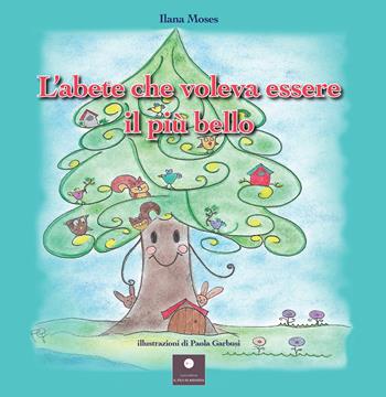 L'abete che voleva essere il più bello. Ediz. illustrata - Ilana Moses - Libro Casa Editrice il Filo di Arianna 2020, Favole e fiabe | Libraccio.it