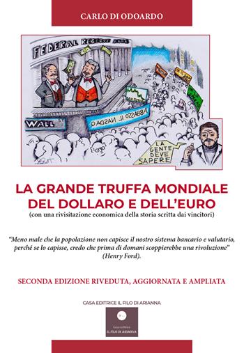 La grande truffa mondiale del Dollaro e dell'Euro. Con una rivisitazione economica della storia scritta dai vincitori - Carlo Di Odoardo - Libro Casa Editrice il Filo di Arianna 2021 | Libraccio.it