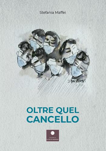 Oltre quel cancello - Stefania Maffei - Libro Casa Editrice il Filo di Arianna 2021, Percorsi letterari | Libraccio.it
