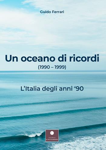 Un oceano di ricordi (1990-1999). L'Italia degli anni '90 - Guido Ferrari - Libro Casa Editrice il Filo di Arianna 2021, Percorsi letterari | Libraccio.it