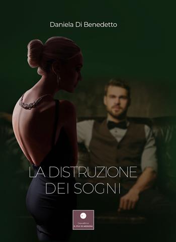 La distruzione dei sogni - Daniela Di Benedetto - Libro Casa Editrice il Filo di Arianna 2021, Percorsi letterari | Libraccio.it