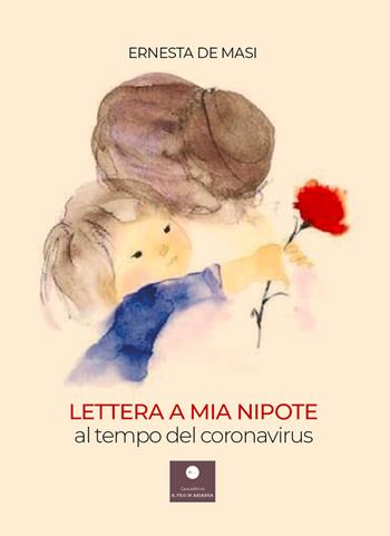 Lettera a mia nipote al tempo del coronavirus - Ernesta De Masi - Libro Casa Editrice il Filo di Arianna 2021, Percorsi letterari | Libraccio.it