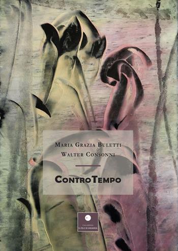 Contro tempo - Maria Grazia Buletti, Walter Consonni - Libro Casa Editrice il Filo di Arianna 2021, Romanzi | Libraccio.it