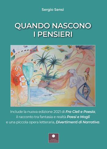Quando nascono i pensieri: Paesi e mogli-Divertimenti di narrativa-Fra cieli e poesia - Sergio Sensi - Libro Casa Editrice il Filo di Arianna 2021, Raccolte poetiche | Libraccio.it