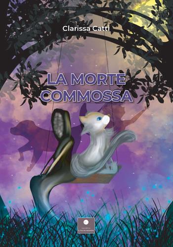 La morte commossa - Clarissa Catti - Libro Casa Editrice il Filo di Arianna 2021, Romanzi | Libraccio.it