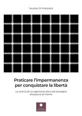 Praticare l'impermanenza per conquistare la libertà. La ricerca di un approccio etico ed ecologico alla paura di morire