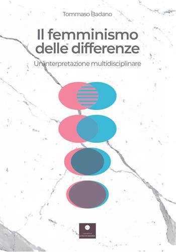 Il femminismo delle differenze. Un'interpretazione multidisciplinare - Tommaso Badano - Libro Casa Editrice il Filo di Arianna 2021, Saggistica | Libraccio.it