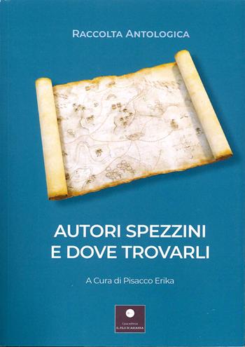 Autori spezzini e dove trovarli - Erika Pisacco - Libro Casa Editrice il Filo di Arianna 2021, Percorsi letterari | Libraccio.it