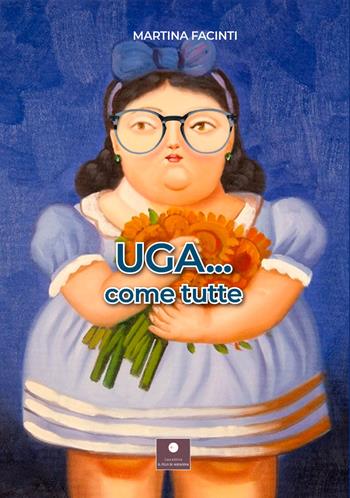 Uga... Come tutte - Martina Facinti - Libro Casa Editrice il Filo di Arianna 2021, Narrativa per ragazzi | Libraccio.it