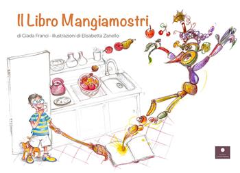 Il libro mangiamostri - Franci Giada - Libro Casa Editrice il Filo di Arianna 2021, Favole e fiabe | Libraccio.it