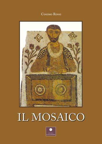 Il mosaico - Cosimo Rossi - Libro Casa Editrice il Filo di Arianna 2021, Saggistica | Libraccio.it