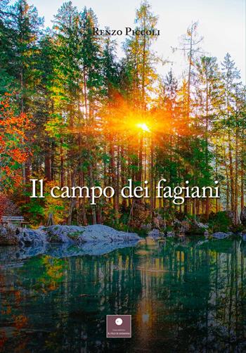 Il campo dei fagiani - Renzo Piccoli - Libro Casa Editrice il Filo di Arianna 2022, Raccolte poetiche | Libraccio.it