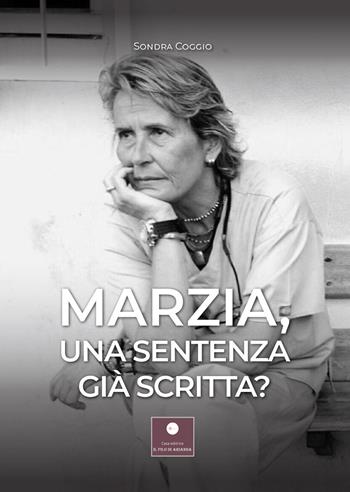 Marzia, una sentenza già scritta? - Sondra Coggio - Libro Casa Editrice il Filo di Arianna 2021, Piccole e grandi inchieste | Libraccio.it