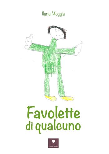 Favolette di qualcuno - Ilaria Moggia - Libro Casa Editrice il Filo di Arianna 2022, Favole e fiabe | Libraccio.it