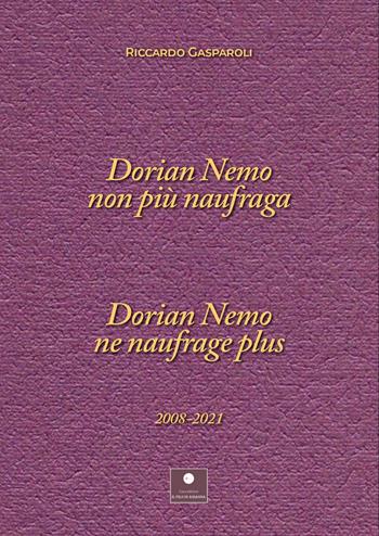 Dorian nemo non più naufraga-Dorian nemo ne naufrage plus 2008-2021. Ediz. bilingue - Riccardo Gasparoli - Libro Casa Editrice il Filo di Arianna 2022, Raccolte poetiche | Libraccio.it