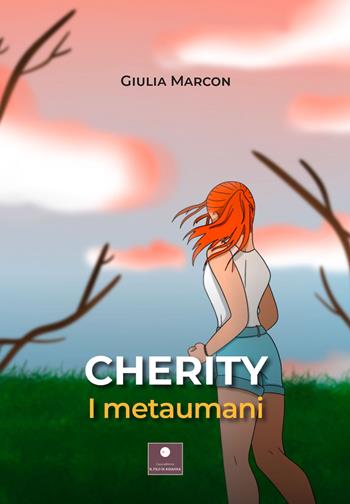 Cherity. I metaumani - Giulia Marcon - Libro Casa Editrice il Filo di Arianna 2022, Narrativa per ragazzi | Libraccio.it